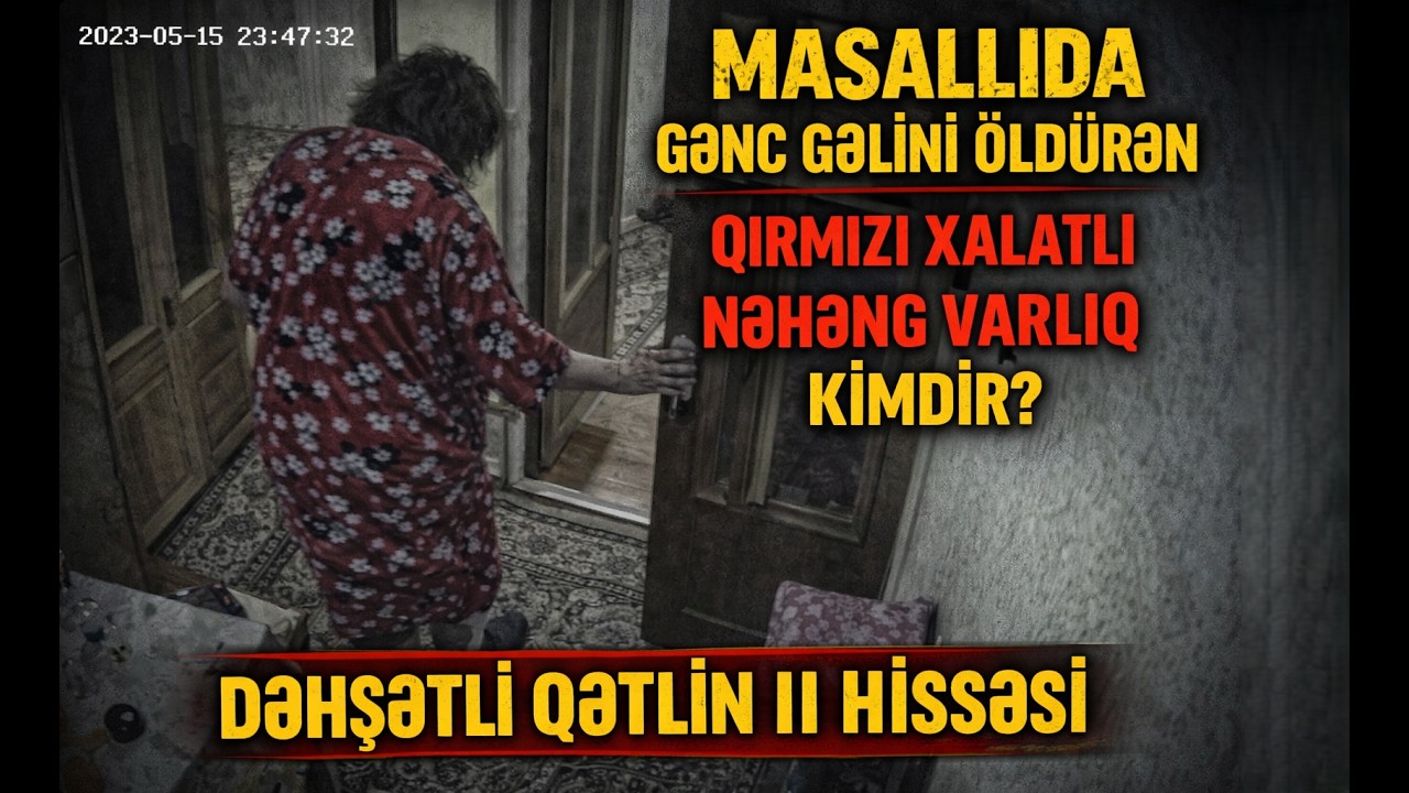 Masallıda gəlini evində qətlə yetirən qırmızı xalatlı qozbel kimdir? - Dəhşətli qətlin II hissəsi