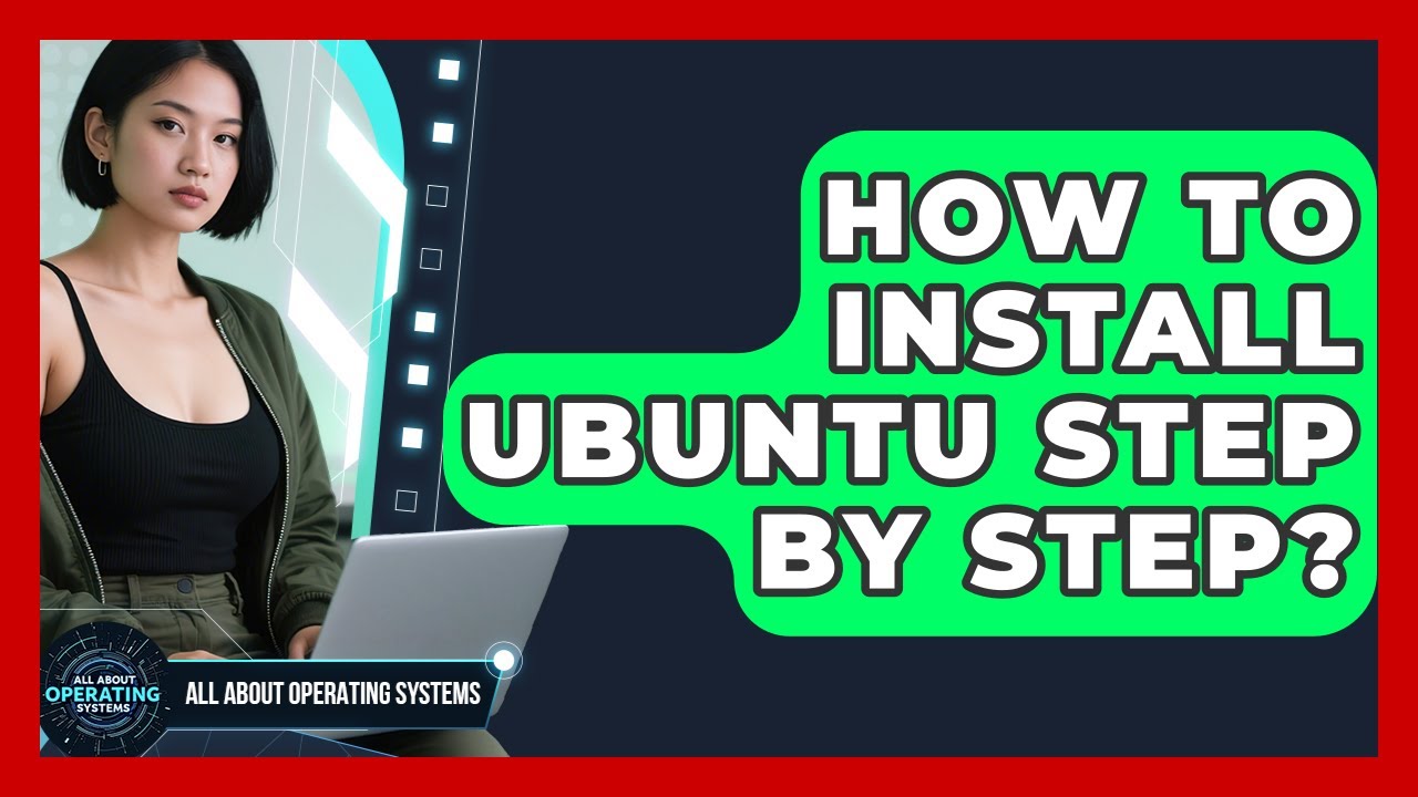 How To Install Ubuntu Step By Step? - All About Operating Systems