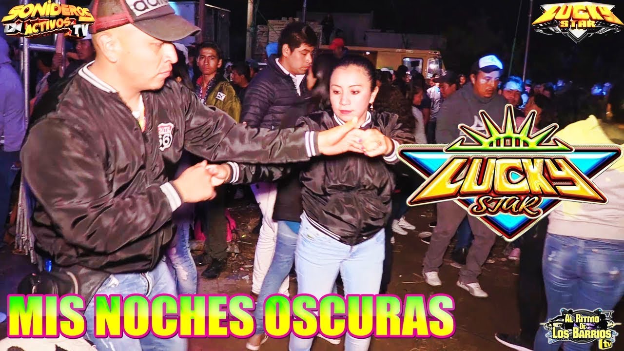 🔥MIS NOCHES OSCURAS - CUMBIA DE MODA - SONIDO LUCKY STAR  - SANTA MARIA IXTIYUCAN PUEBLA 2019