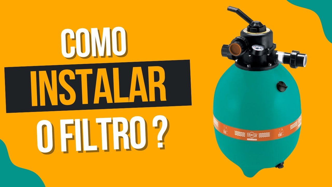 Como instalar um filtro de piscina ou poço?