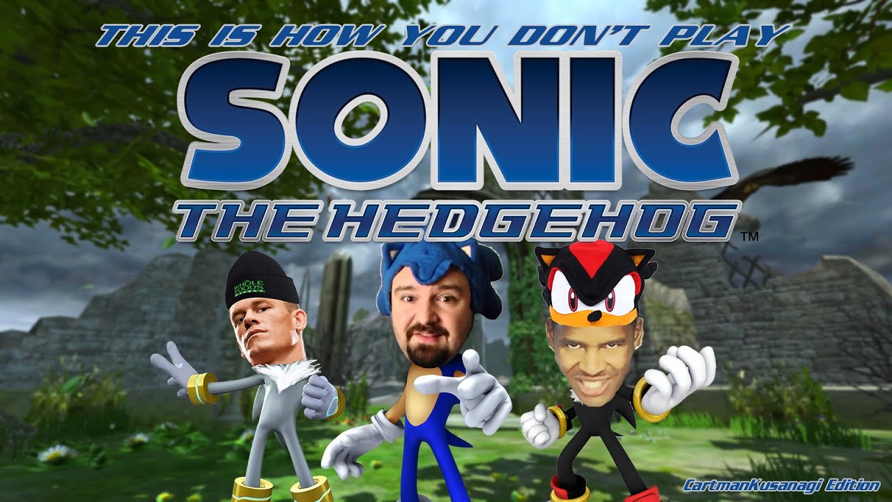 This Is How You DON'T Play Sonic The Hedgehog 06 (CartmanKusanagi Edition)