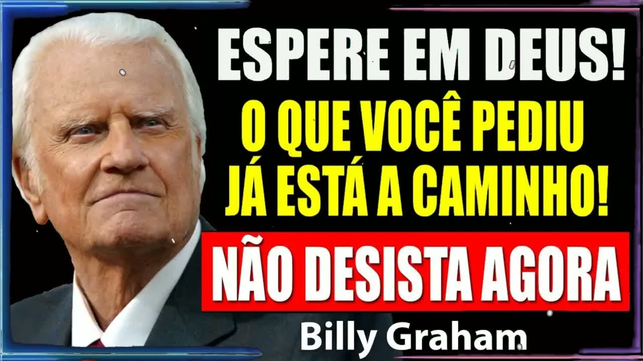 ESPERE EM DEUS! O Que Você Pediu Já Está a Caminho! Não Desista Agora | Billy Graham Sermão