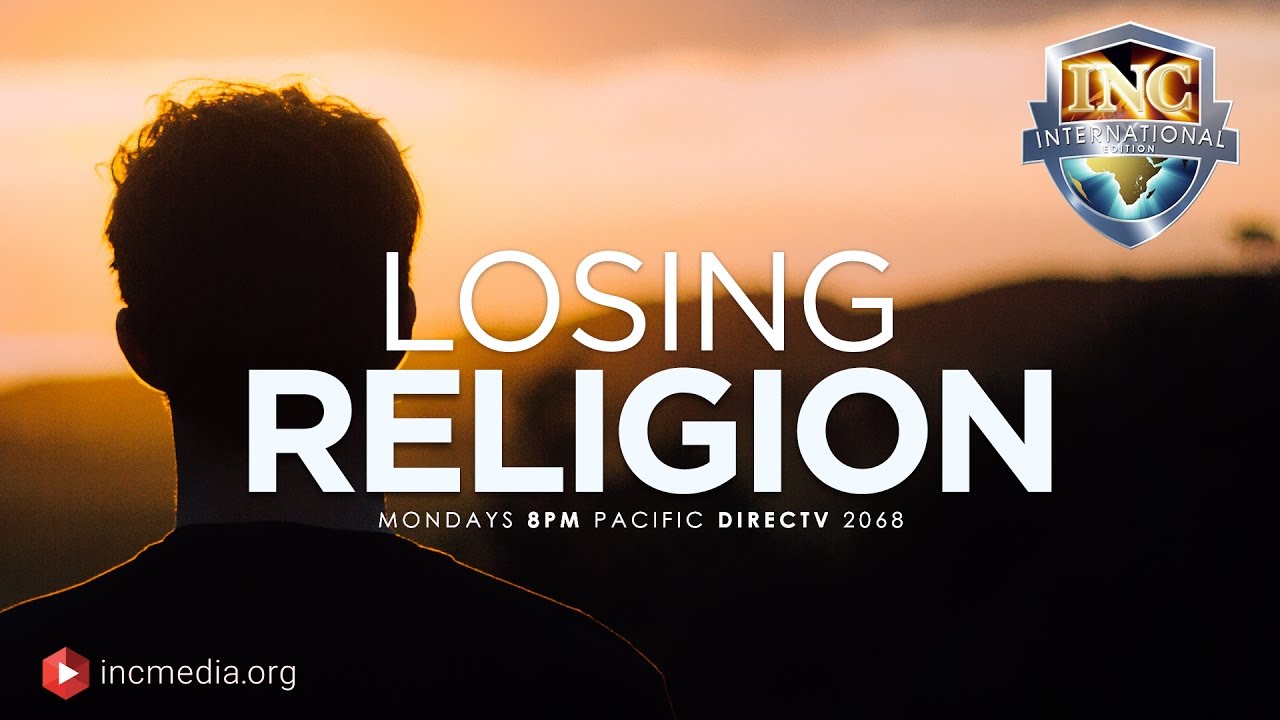 Losing Religion (Part 1 of 3) Iglesia Ni Cristo International Edition