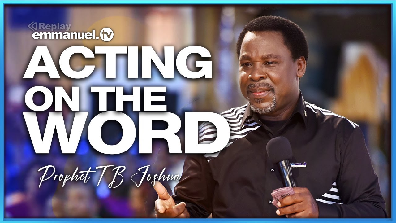ACTING ON THE WORD - Prophet TB Joshua SERMON