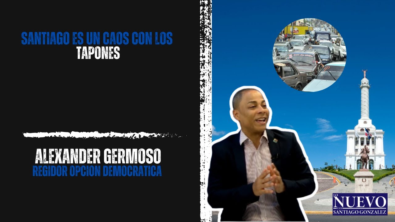 ALEXANDER GERMOSO: ''SANTIAGO ES UN CAOS CON LOS 'TAPONES''