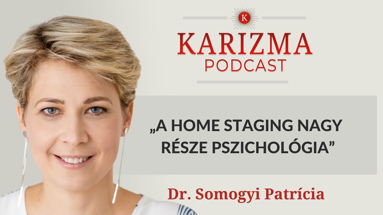 „A home staging nagy része pszichológia” | Vendég: Dr. Somogyi Patrícia | Karizma Podcast #72