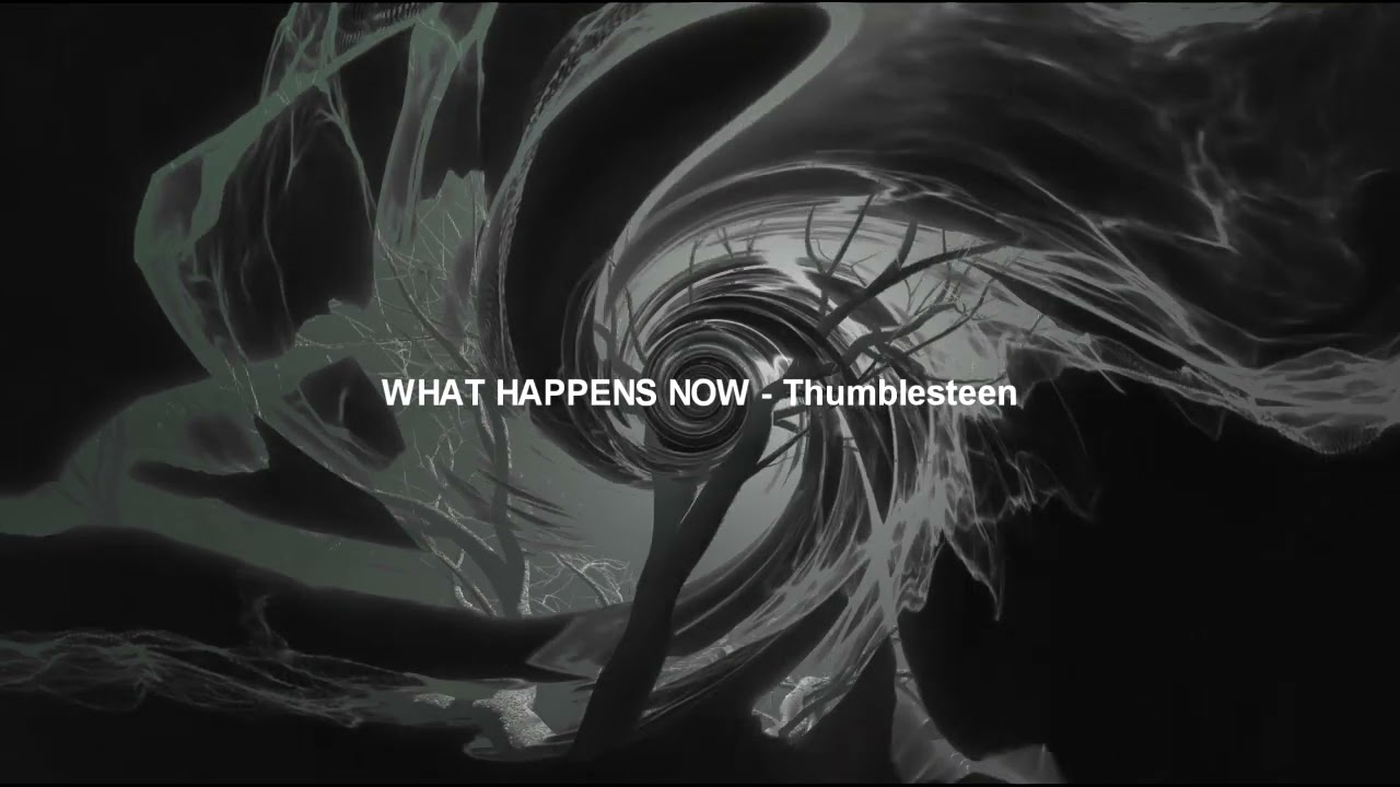 THUMBLESTEEN - WHAT HAPPENS NOW