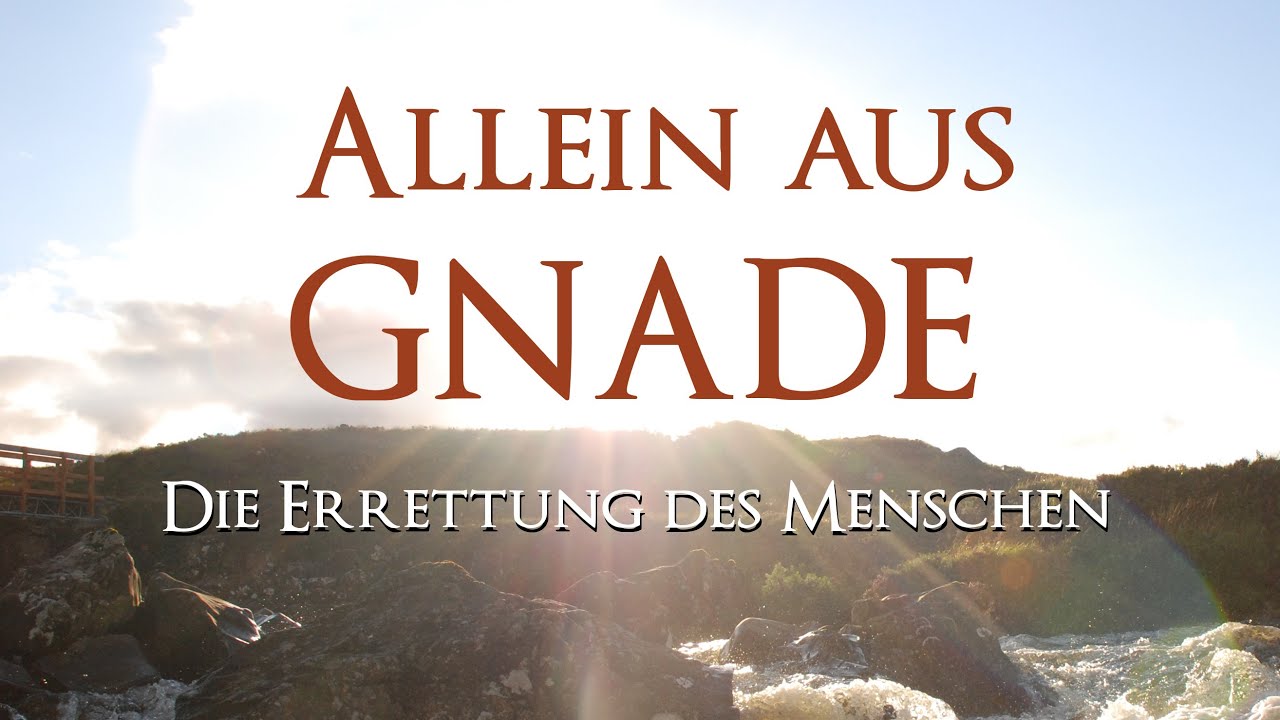 Allein aus Gnade: Die Errettung des Menschen geschieht ohne Zutun oder Werke