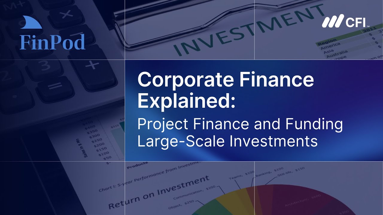 Corporate Finance Explained | Project Finance and Funding Large Scale Investments