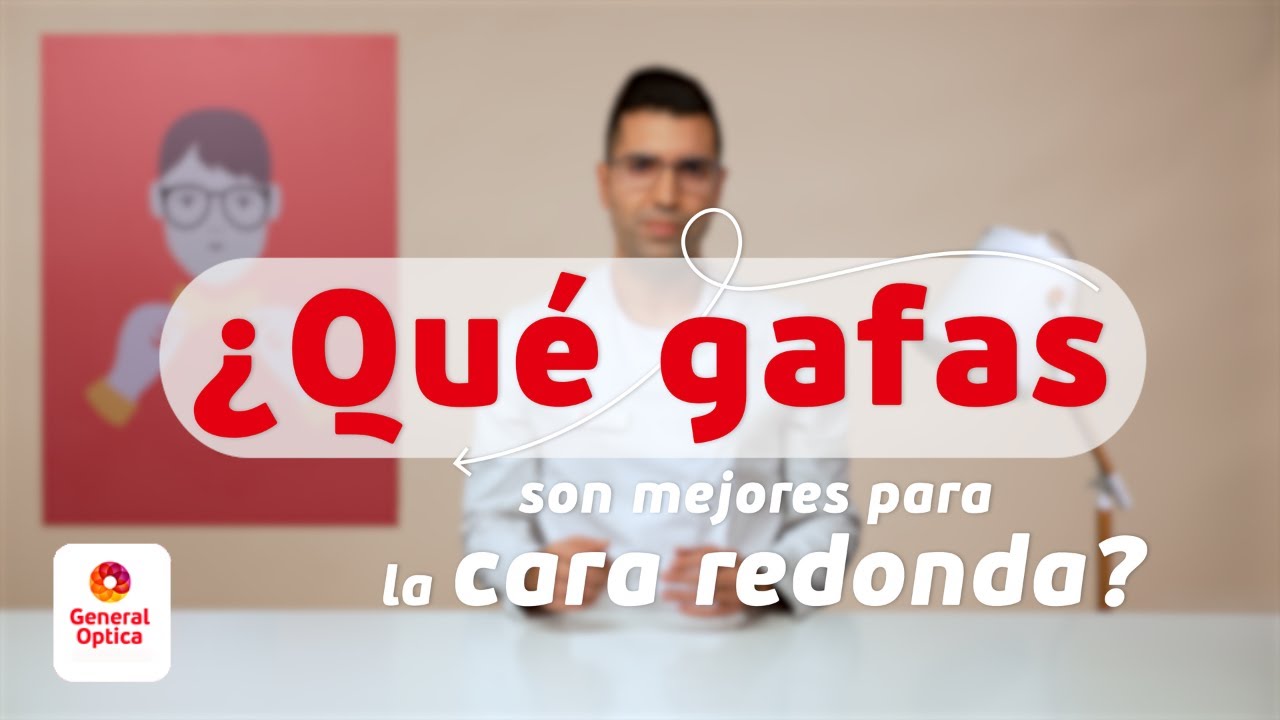 GAFAS PARA CARA REDONDA | GENERAL OPTICA