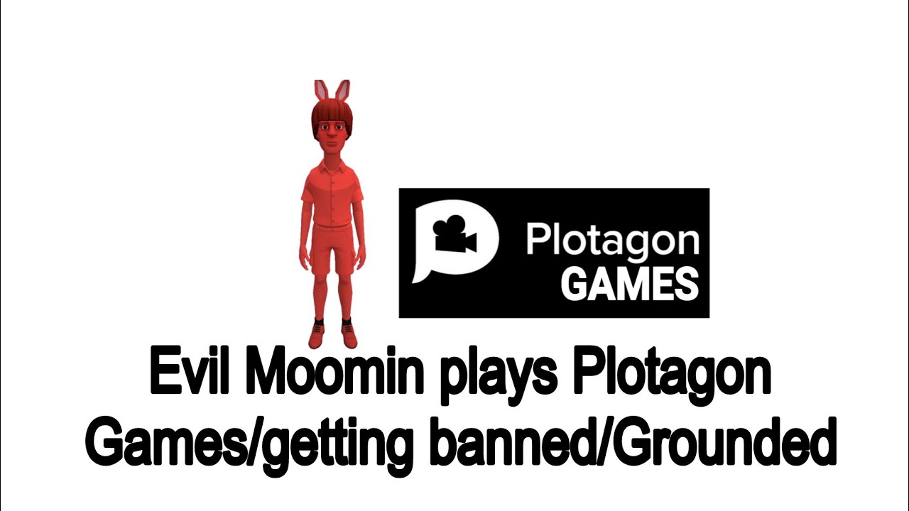 Evil Moomin plays Plotagon Games/getting banned/Grounded