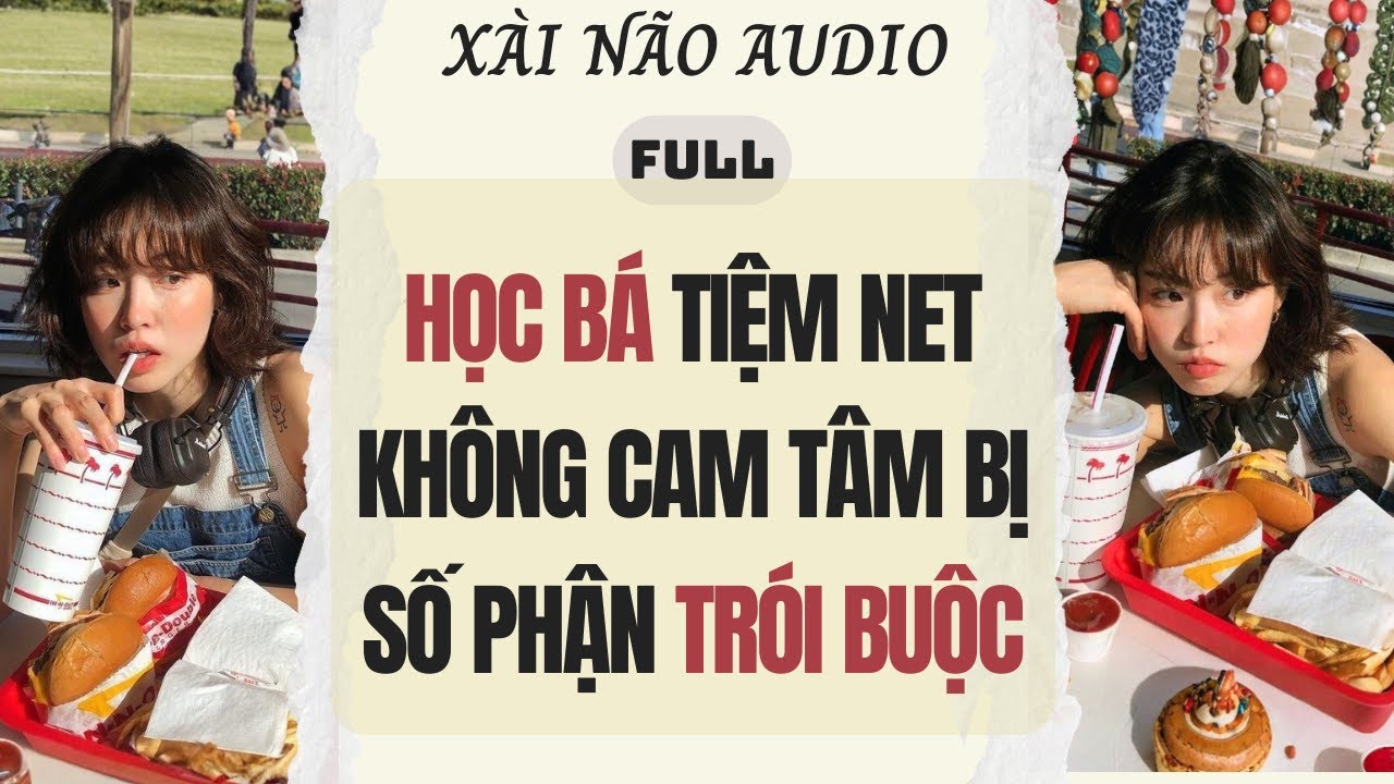 Full audio | HỌC BÁ TIỆM NET KHÔNG CAM TÂM BỊ SỐ PHẬN TRÓI BUỘC | Xài Não Audio #truyenaudio #audio