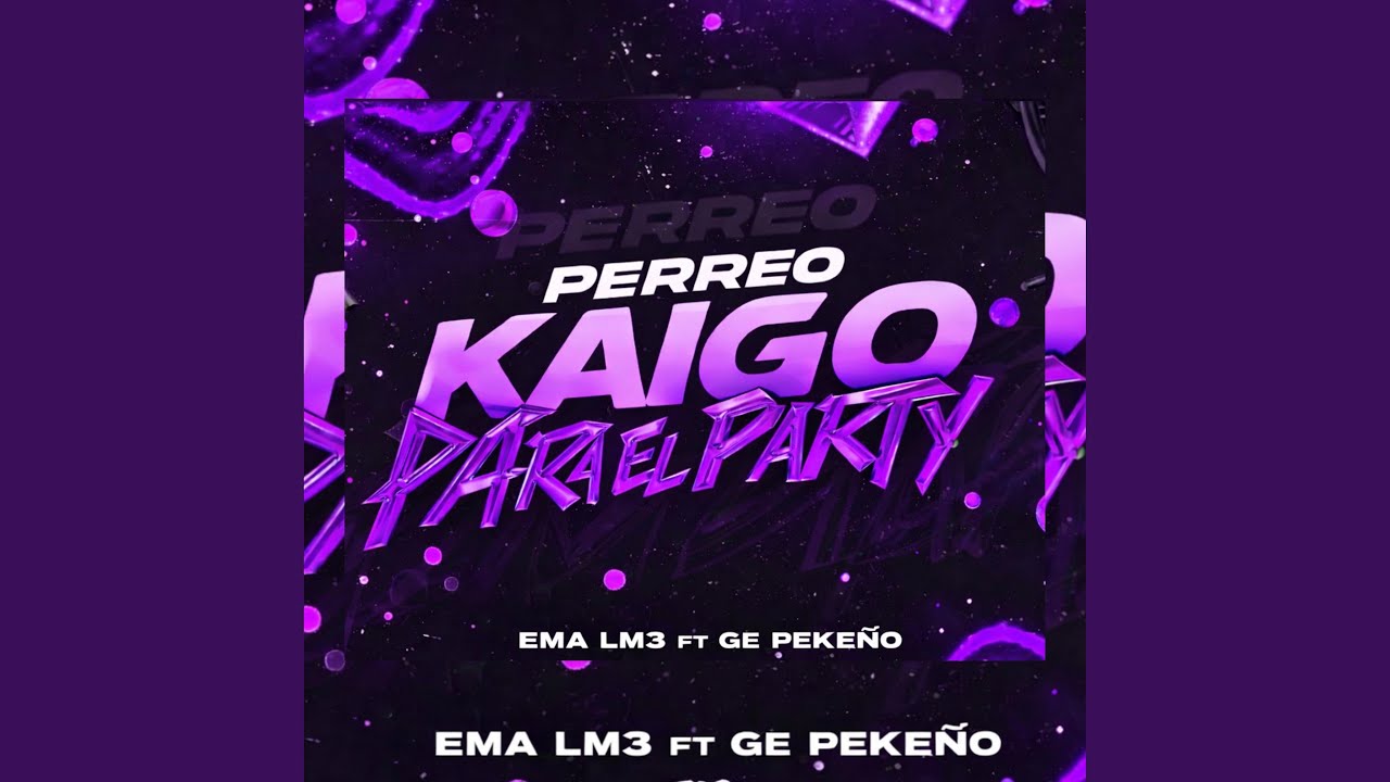 PERREO KAIGO PARA EL PARTY (feat. GE PEKEÑO)