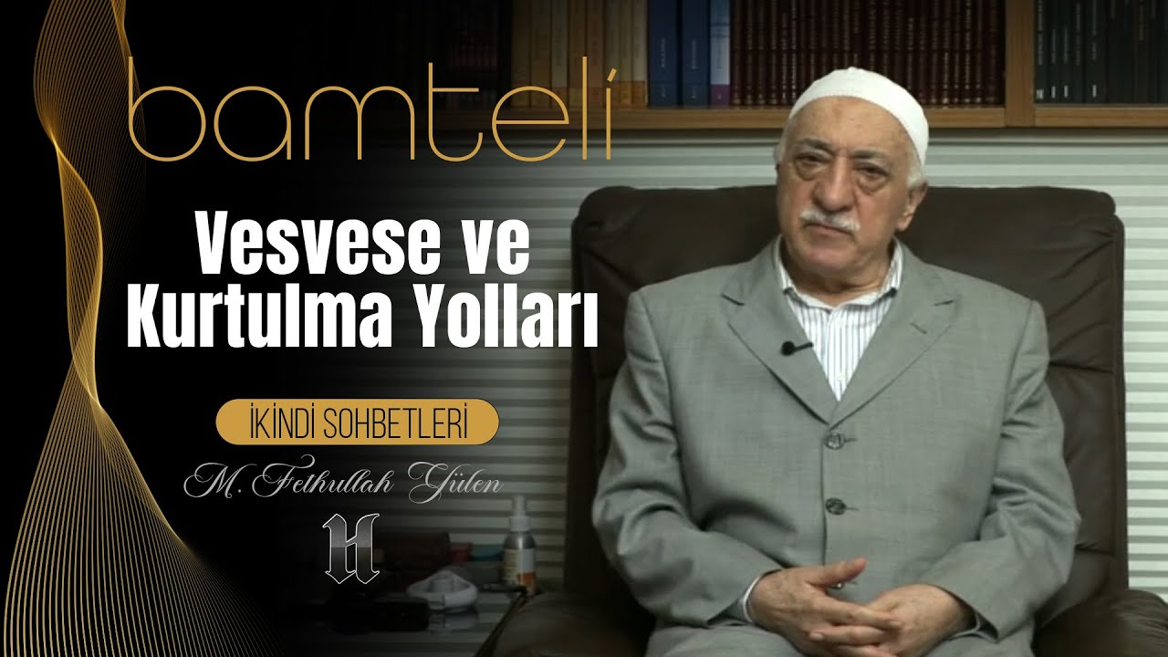 Bamteli | Vesvese ve Kurtulma Yolları | M. Fethullah G&uuml;len | (2010/01/11)