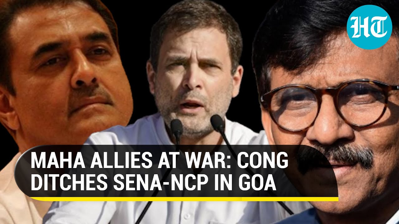 Goa polls split Maha Vikas Aghadi: ​Congress reject Sena-NCP alliance offer; Sanjay Raut hits out