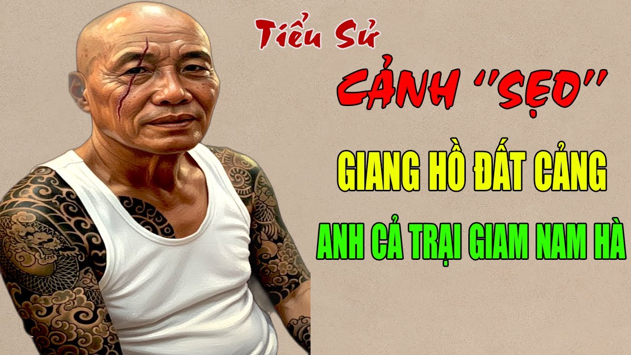 Cảnh Sẹo: Tiểu Sử Ông Trùm Giang Hồ Đất Cảng - Cuộc Đối Đầu Trong Trại Giam Nam Hà