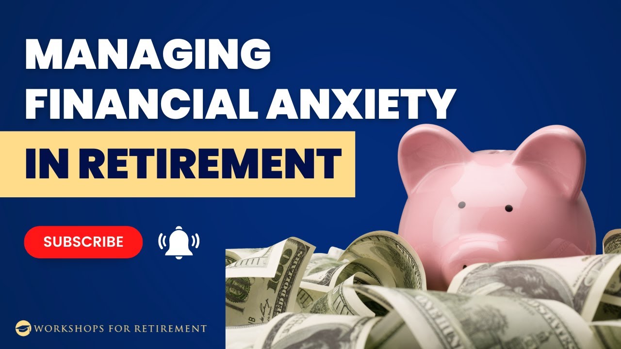 Managing Financial Anxiety in Retirement