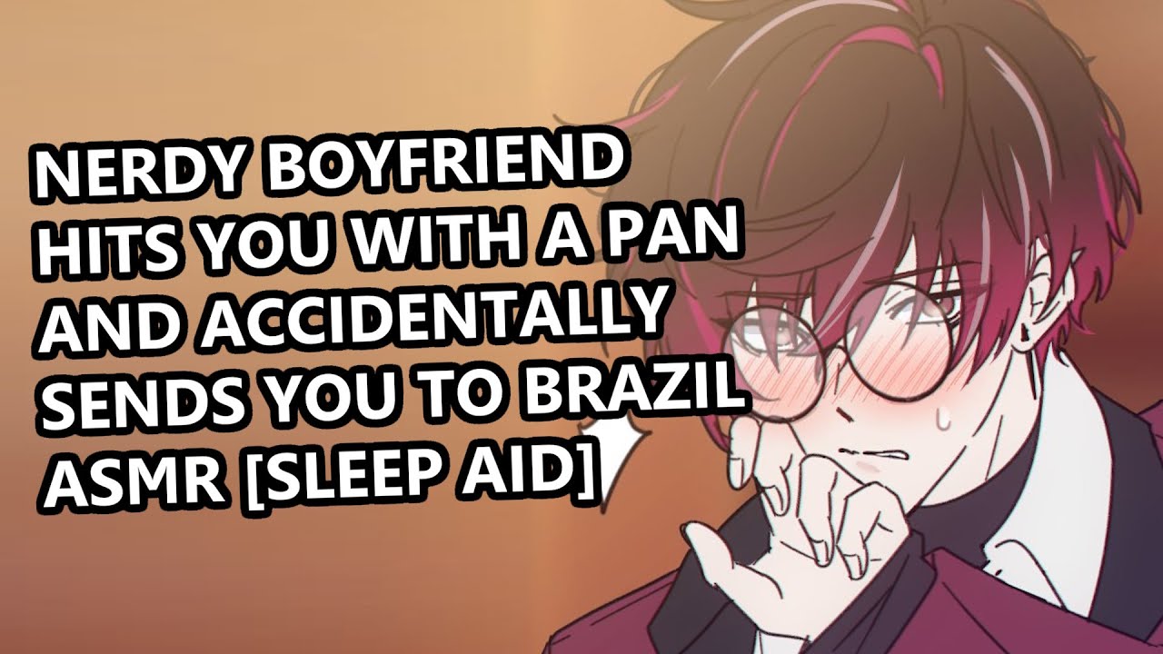 Nerdy Boyfriend Hits You With a Pan and Accidentally Sends You to Brazil ASMR [sleep aid]