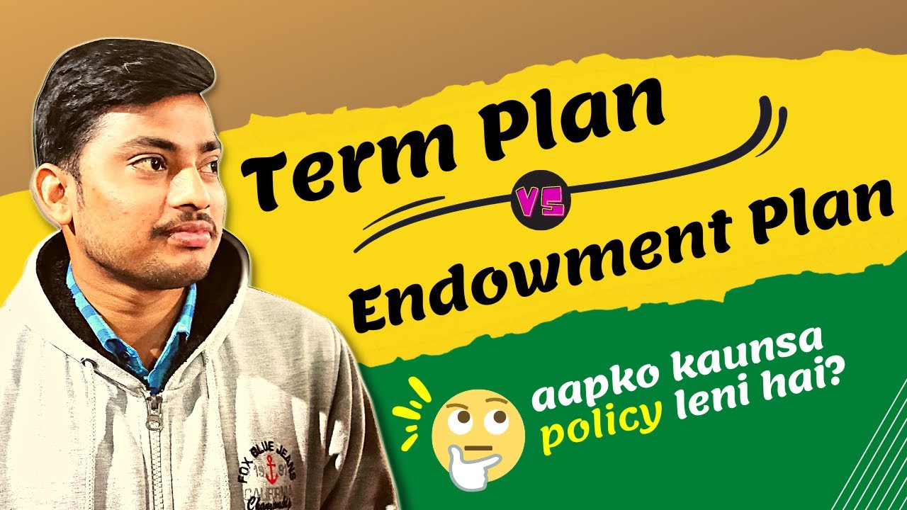 Endowment Plan vs Term Plan Explained in Hindi | Difference Between Term Policy and Endowment Policy