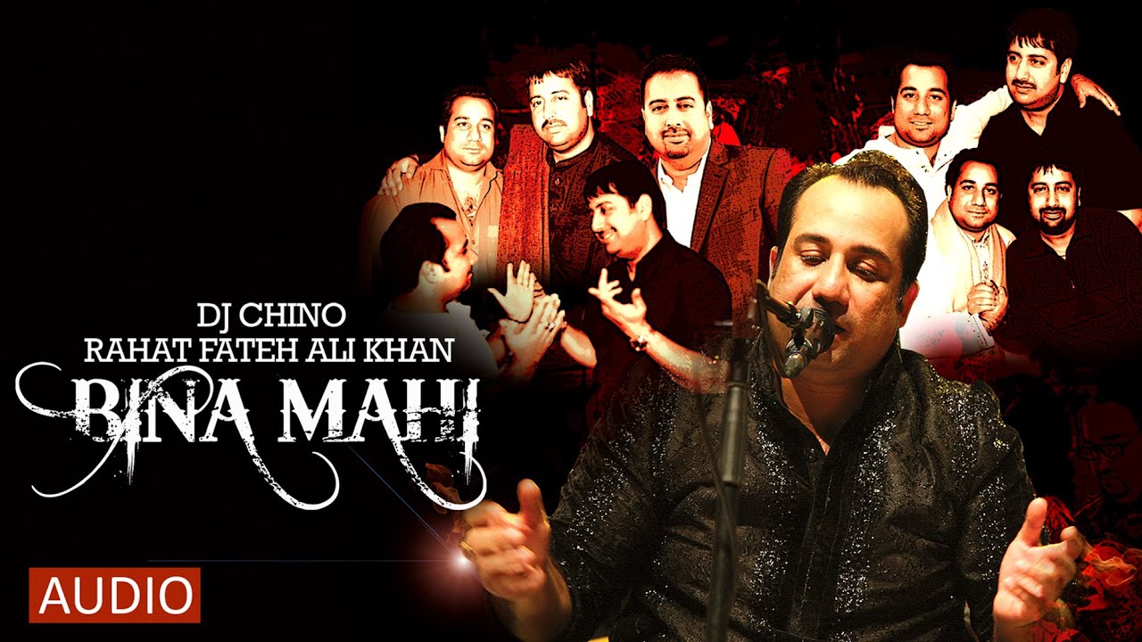 BINA MAHI - FULL SONG - DJ CHINO FT. RAHAT FATEH ALI KHAN