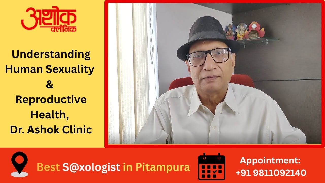 Understanding Human Sexuality & Reproductive Health | Dr. Ashok Clinic @drashokguptaclinic