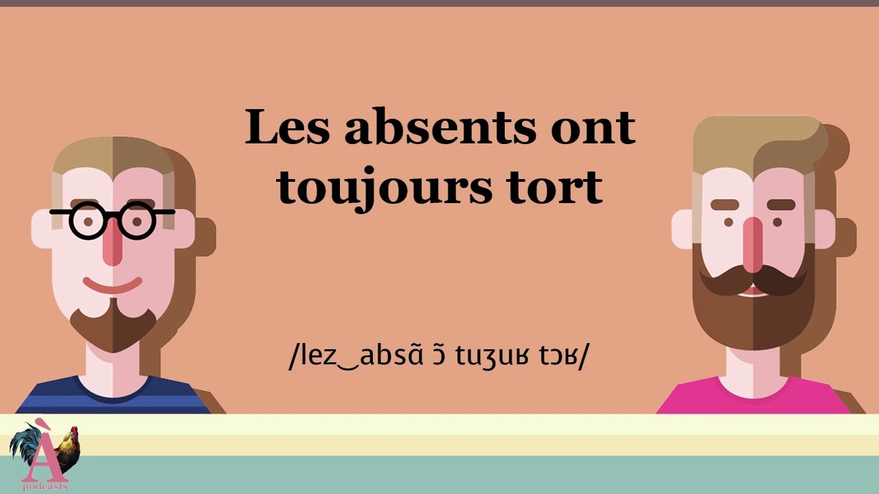 Les absents ont toujours tort - Proverbe #66