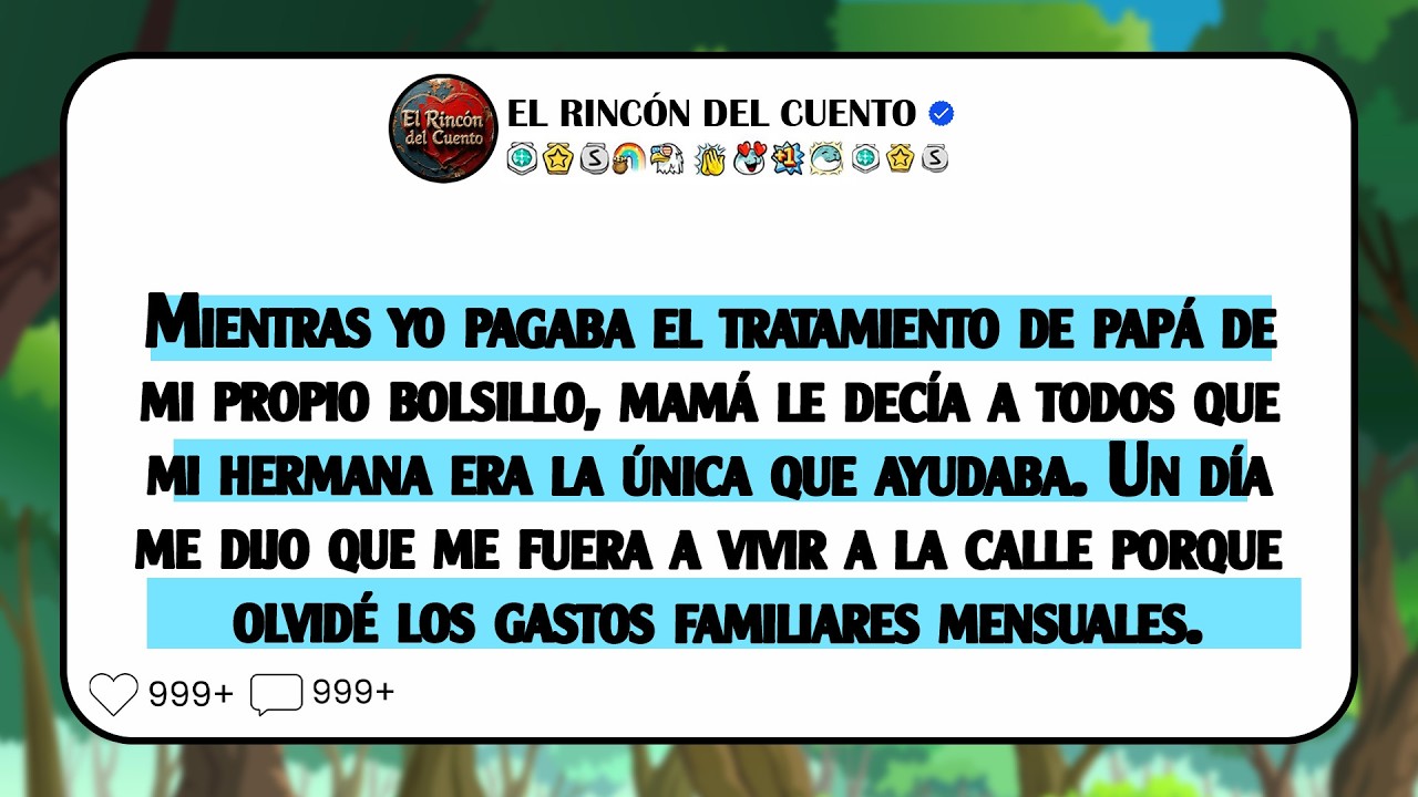 Mientras yo pagaba el tratamiento de mi papá de mi propio bolsillo, mi mamá le decía a todos que ...
