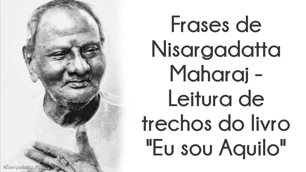 Frases de Nisargadatta Maharaj - Leitura de trechos do livro 