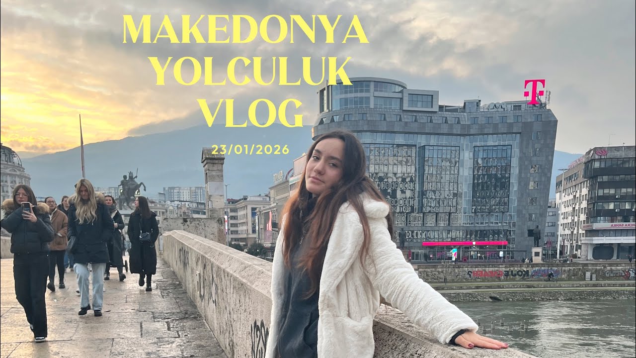 makedonya yolculuk vlog.