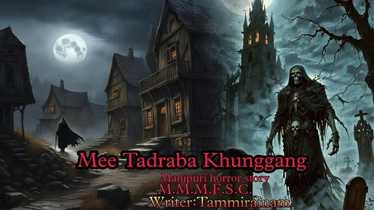 Mee Tadraba Khunggang || Manipuri horror story || Makhal Mathel Manipur Full Story Collection