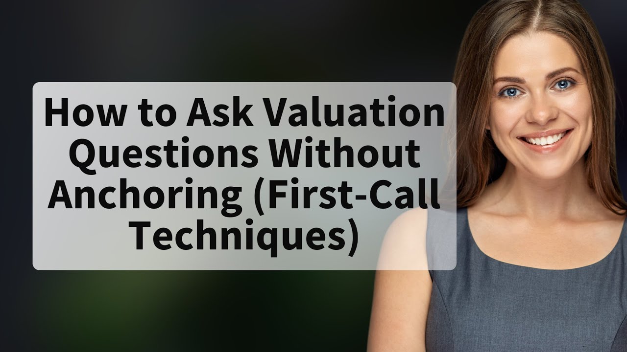 How to Ask Valuation Questions Without Anchoring (First-Call Techniques)