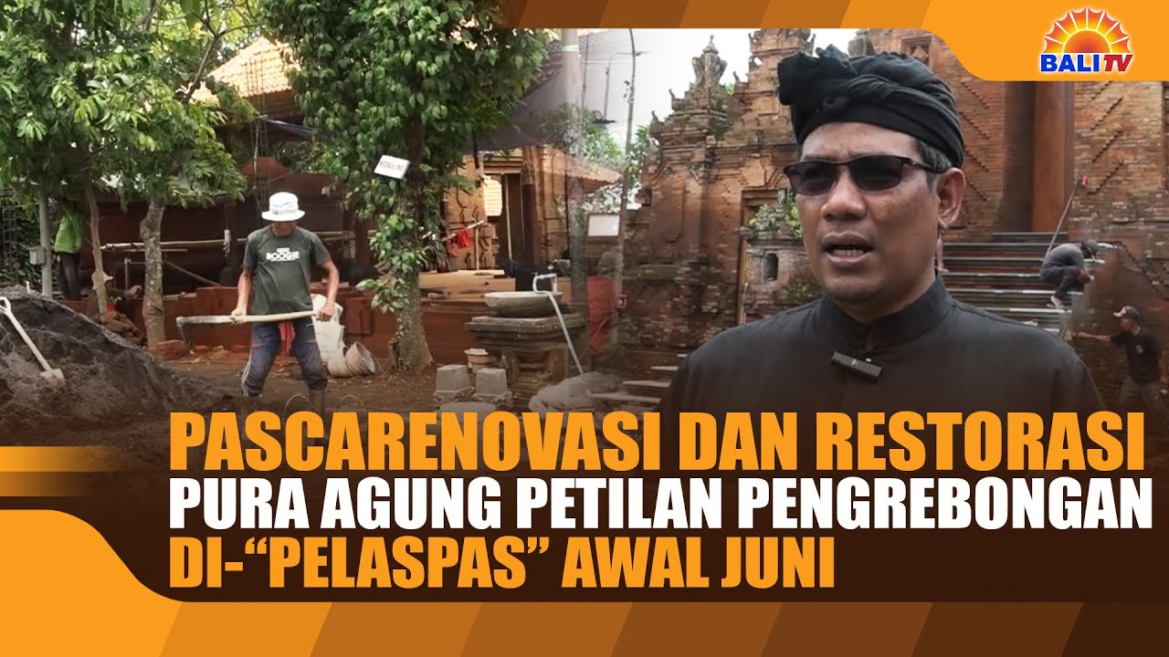 PASCARENOVASI DAN RESTORASI, PURA AGUNG PETILAN PENGREBONGAN DI-“PELASPAS” AWAL JUNI