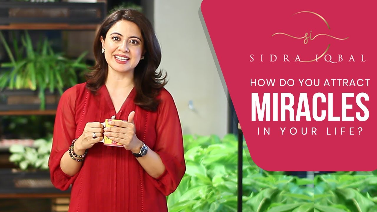How Do You Attract Miracles In Your Life? | Sidra Iqbal