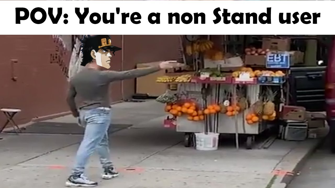 POV: You're a non Stand user