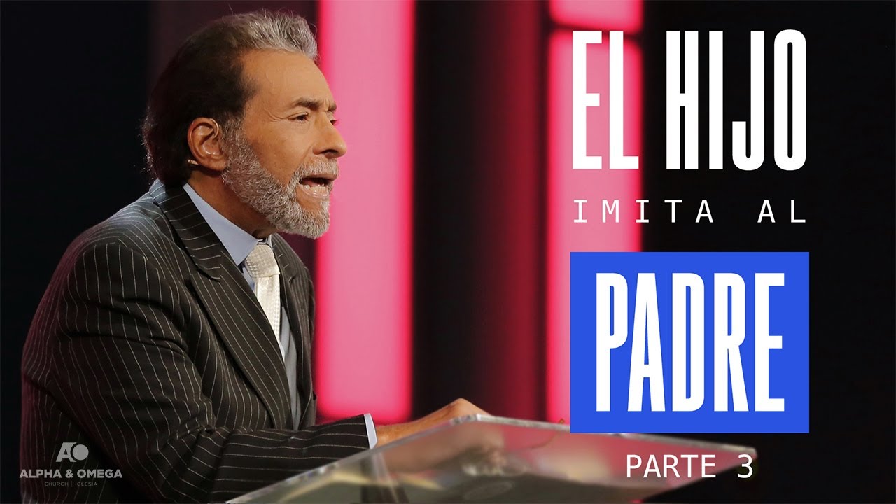 EL HIJO IMITA AL PADRE - PARTE 3 | PASTOR ALBERTO DELGADO