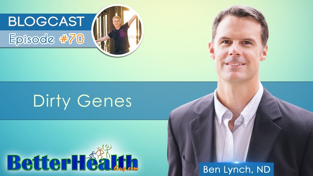 Episode #70: Dirty Genes with Dr. Ben Lynch, ND