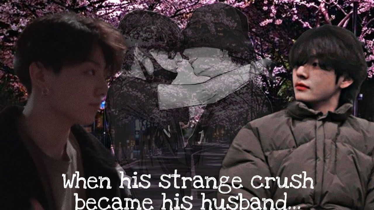 ||taekook ff oneshot||When his strange crush became his husband....