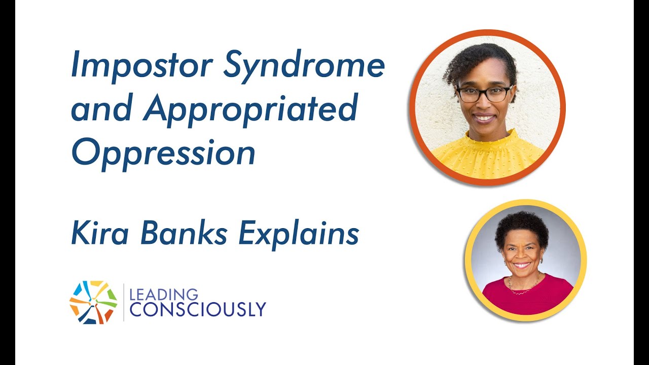 Kira Banks: mpostor Syndrome and Appropriated Oppression / Leading Consciously