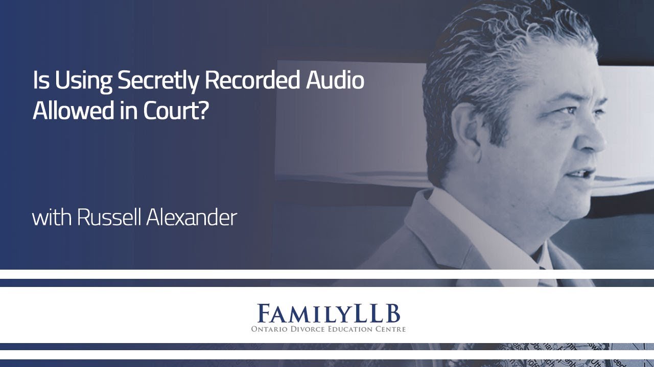 Is Using Secretly Recorded Audio Allowed in Court? | Russell Alexander Collaborative Family Lawyers