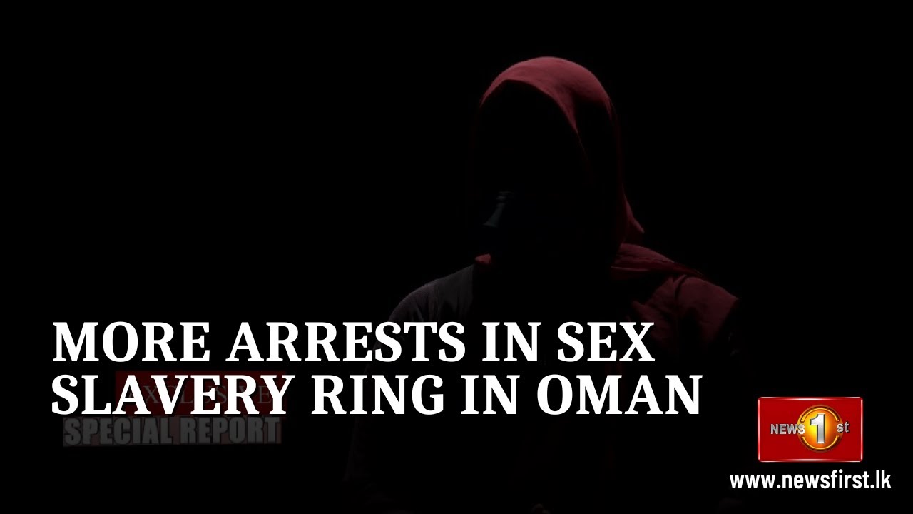 Sex Trafficking: More arrests in Sex Slavery Ring in Oman