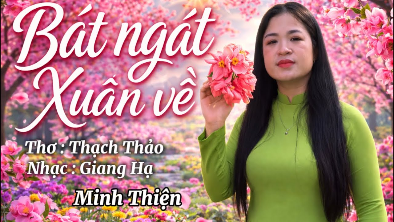 BÁT NGÁT XUÂN VỀ - THƠ : THẠCH THẢO - NHẠC : GIANG HẠ - TB: MINH THIỆN 