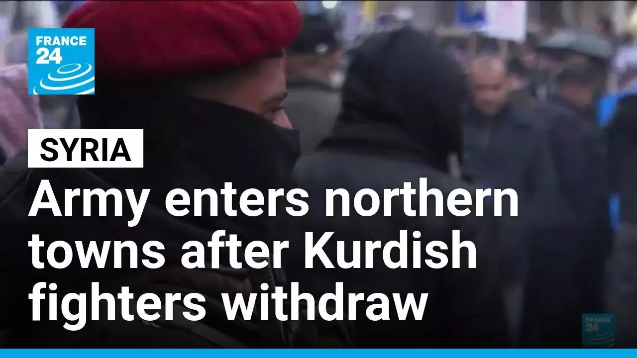 Syrian army enters northern towns after Kurdish fighters withdraw &bull; FRANCE 24 English