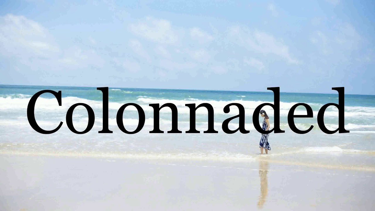 How To Pronounce Colonnaded🌈🌈🌈🌈🌈🌈Pronunciation Of Colonnaded