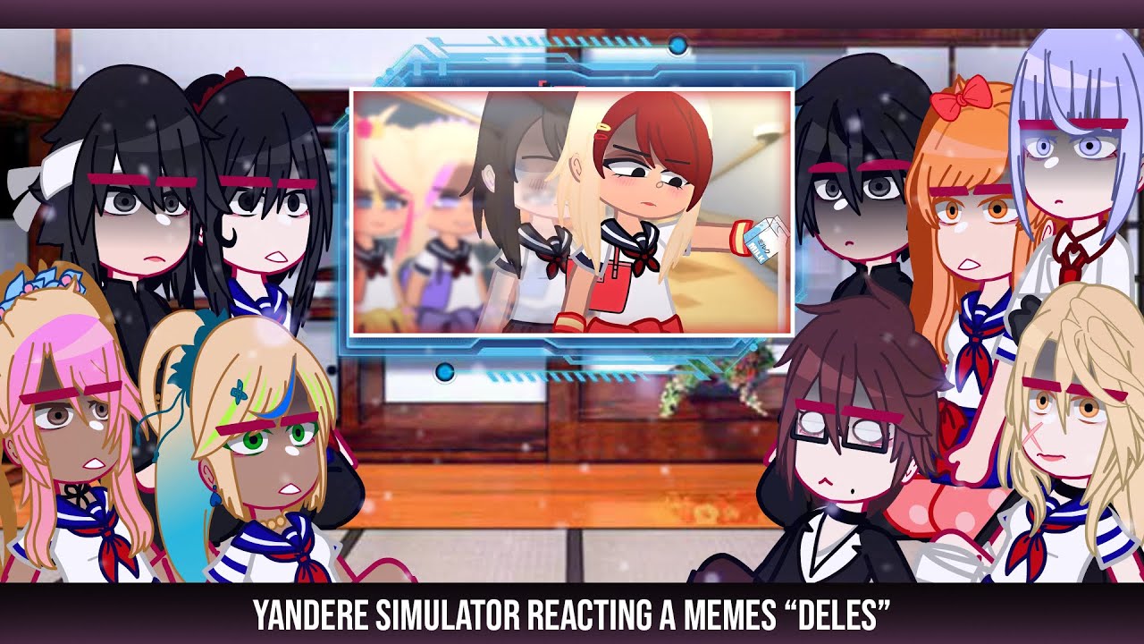 •Yandere Simulator reacting a memes 'deles