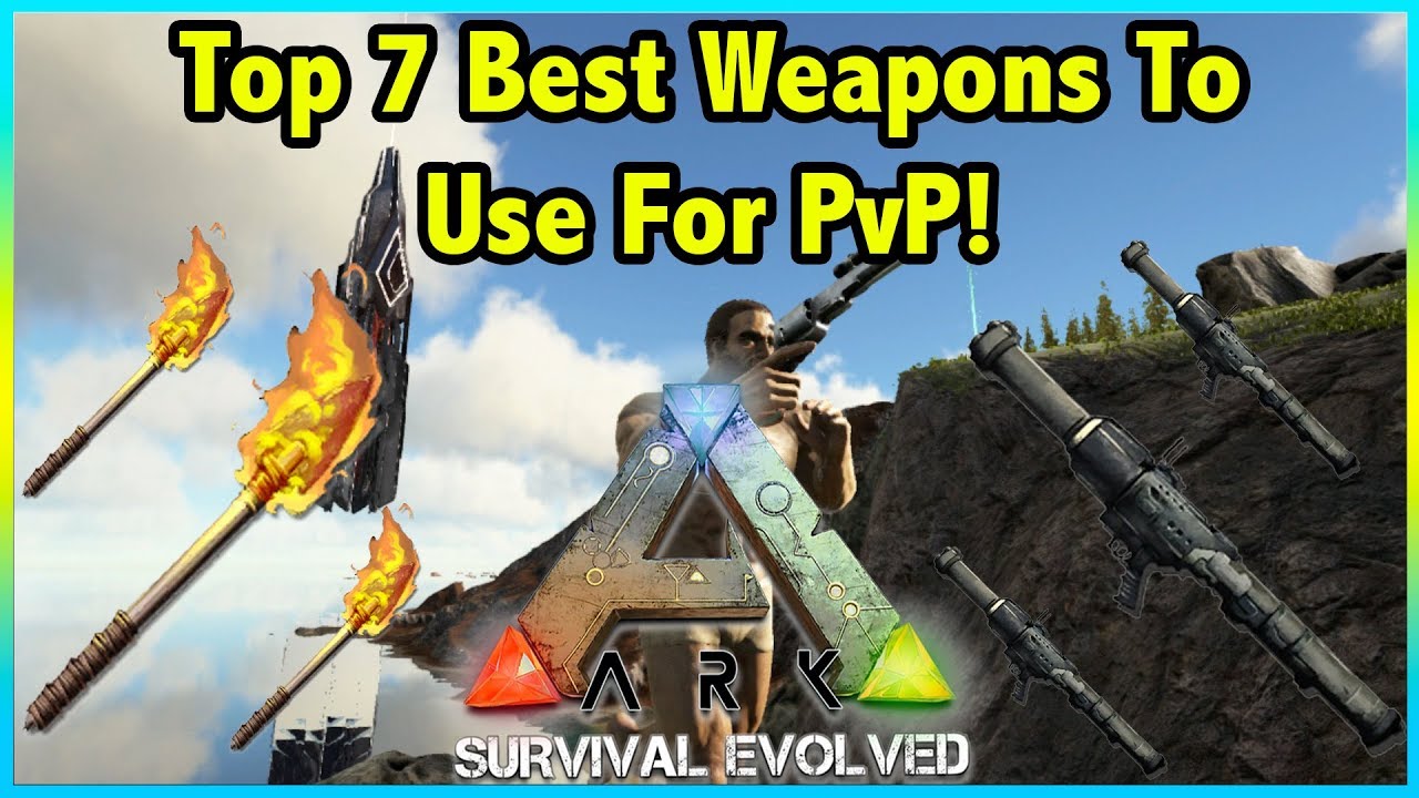 Top 7 BEST WEAPONS YOU SHOULD Use For PVP In Ark Survival Evolved!