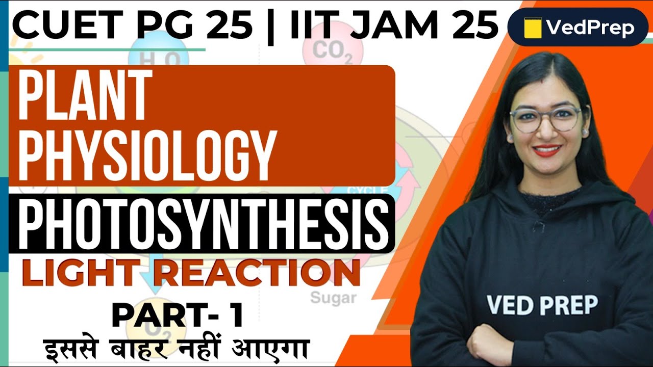 Plant Physiology | Light Reaction of Photosynthesis |CUET PG | IIT JAM |P-1| VedPrep Biology Academy