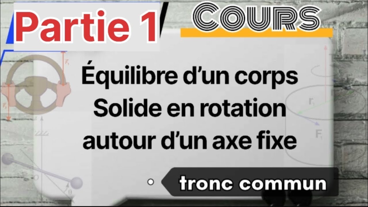 Équilibre d’un solide en rotation autour d’un axe fixe | Tronc Commun – Partie 1