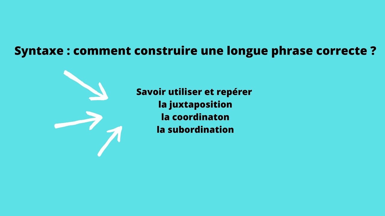 Syntaxe  comment construire une longue phrase correcte