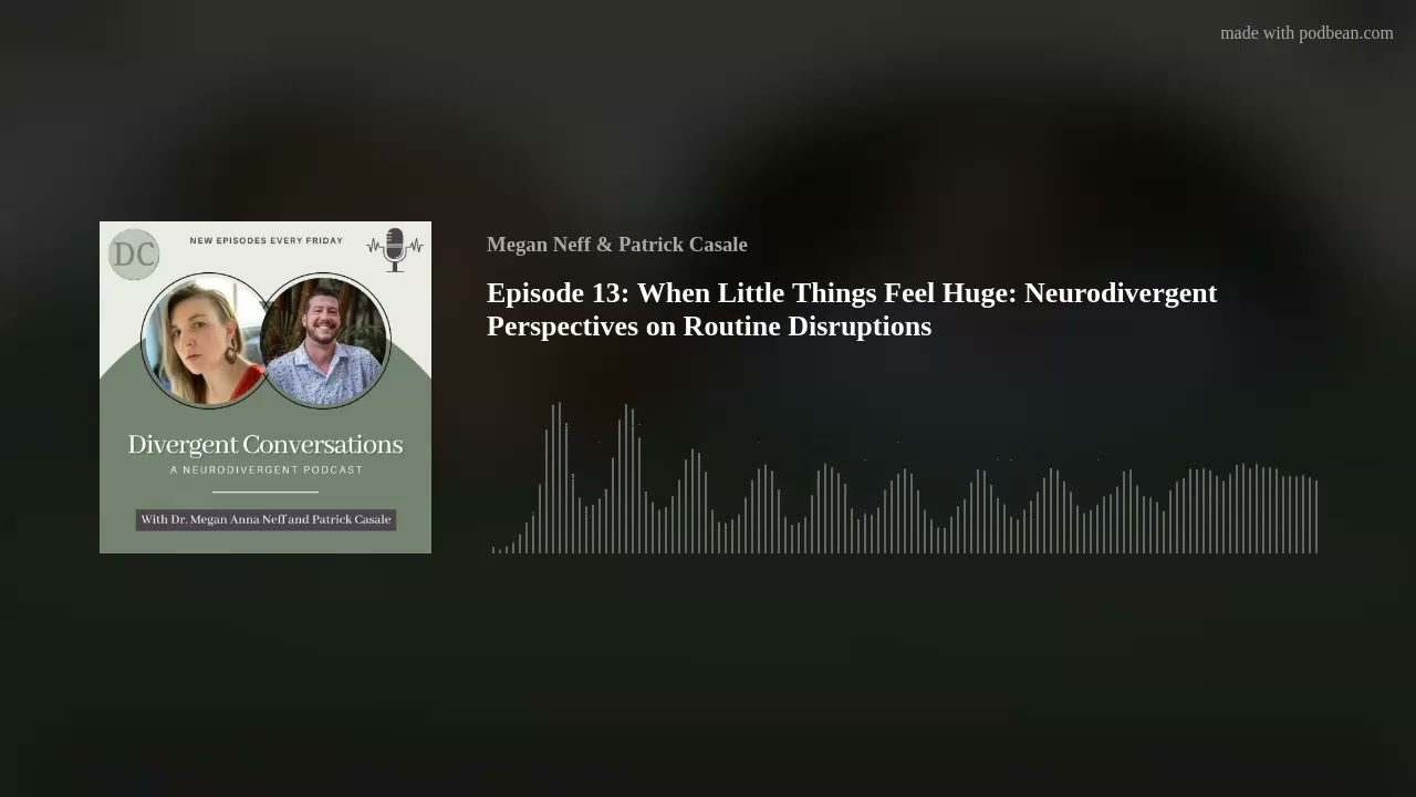 Episode 13: When Little Things Feel Huge: Neurodivergent Perspectives on Routine Disruptions