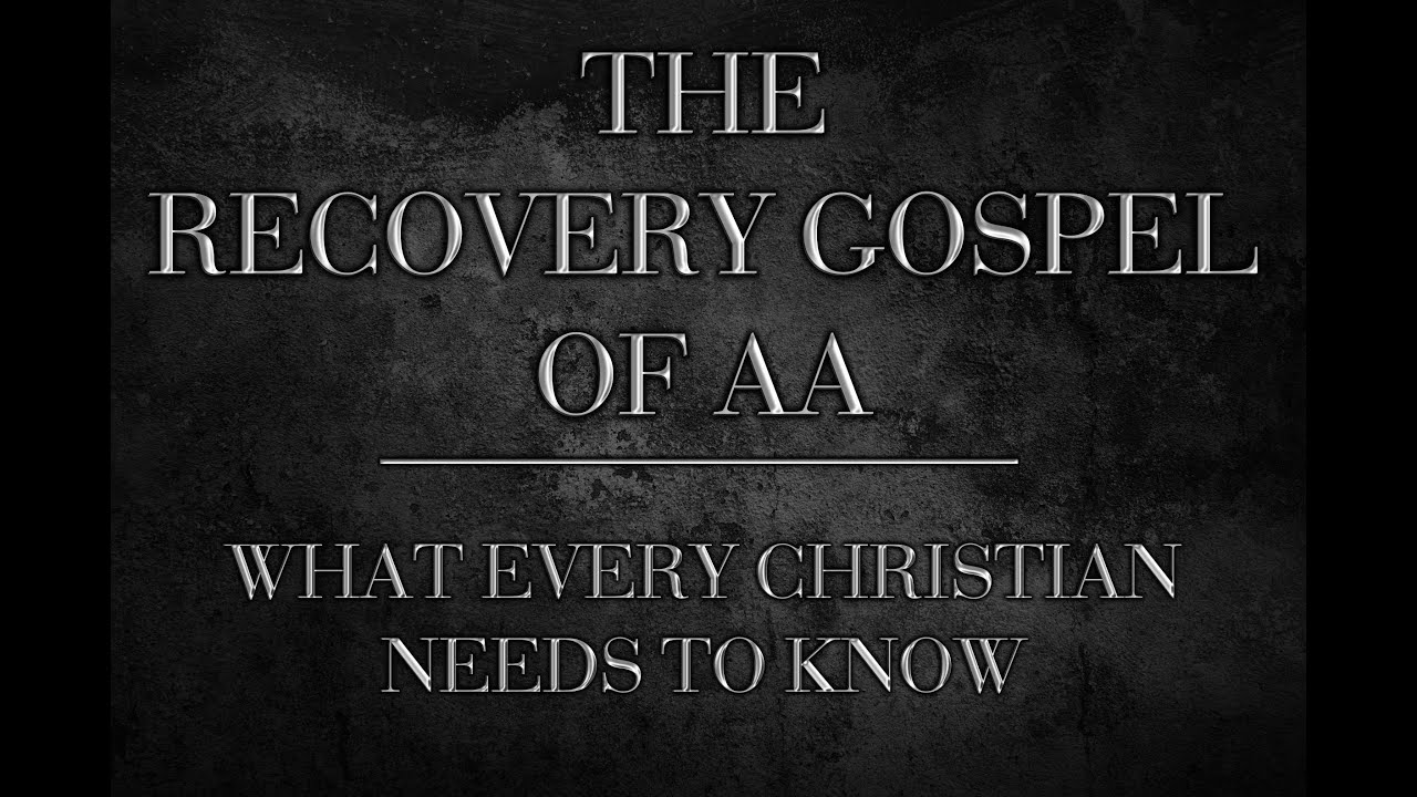 THE RECOVERY GOSPEL OF A.A (What every Christian needs to know)